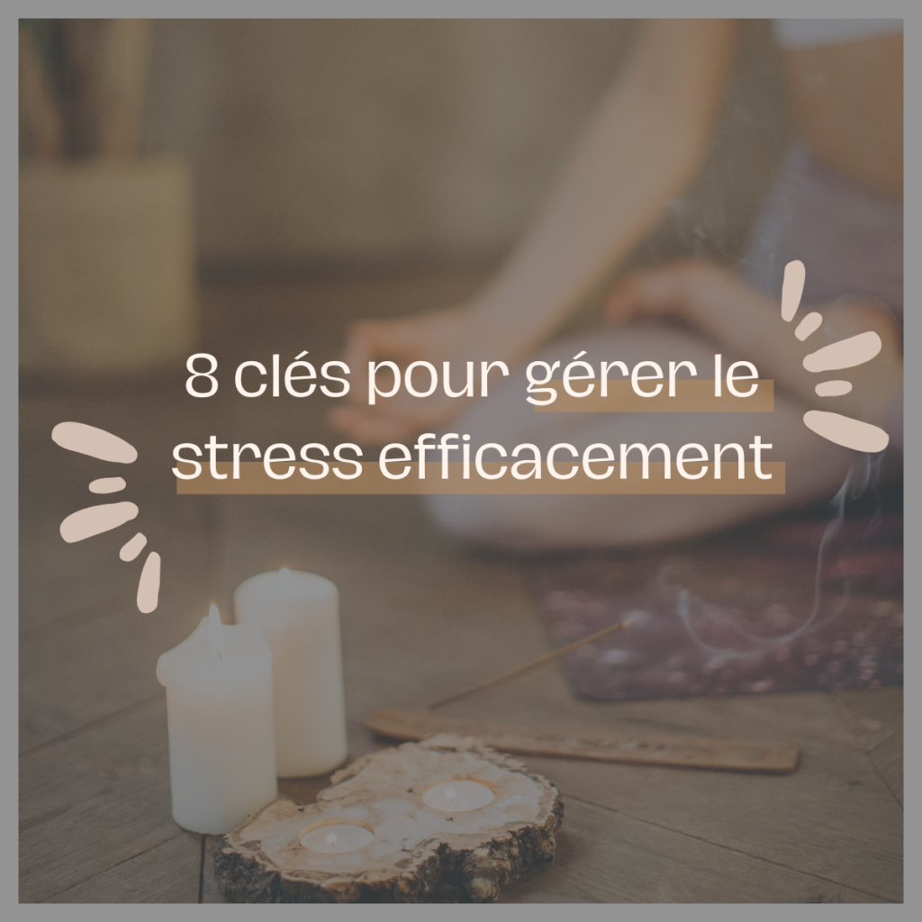 8 clés pour gérer le stress efficacement