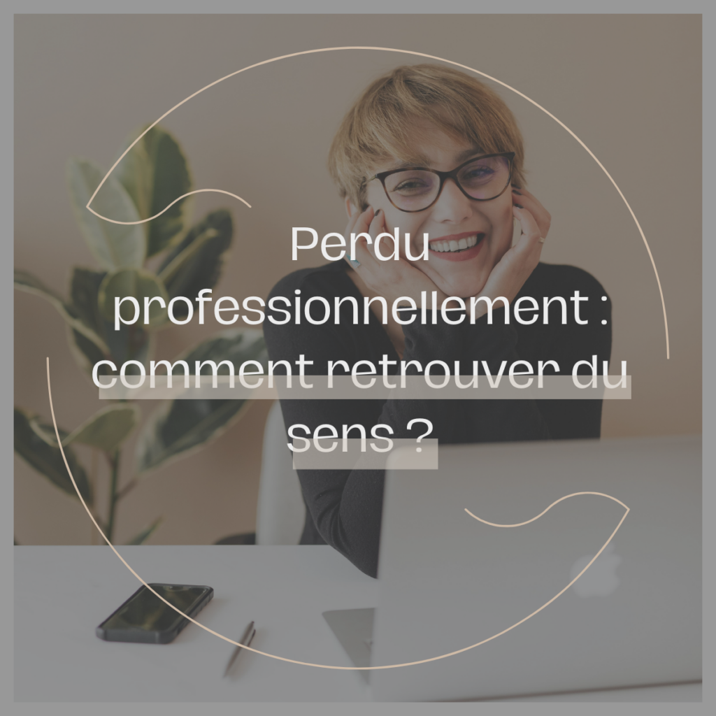 Perdu professionnellement : comment retrouver du sens ?