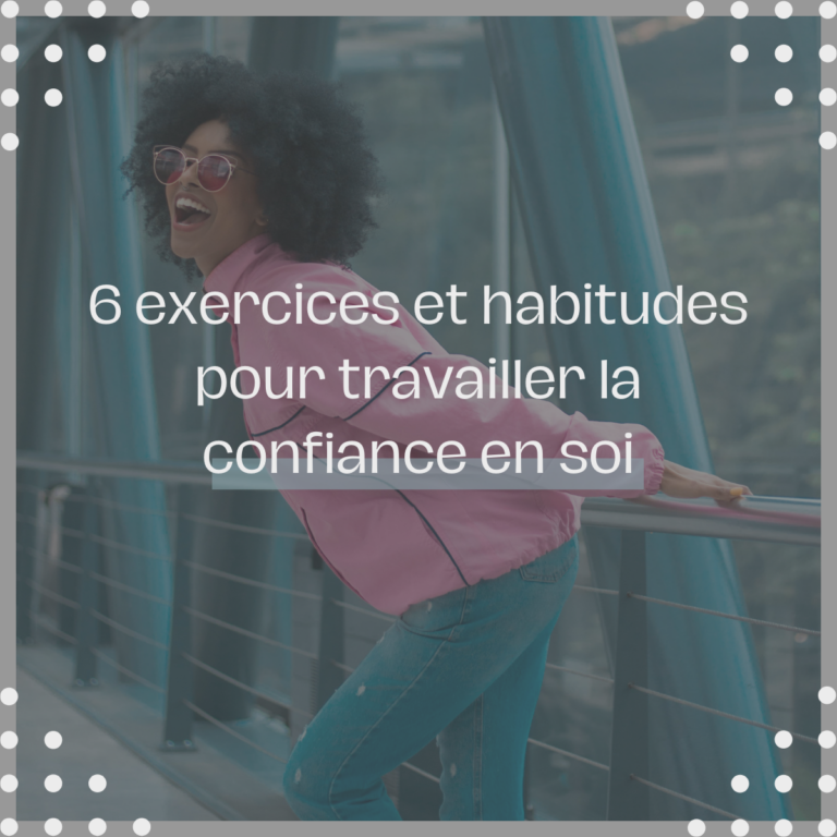 6 exercices et habitudes pour travailler la confiance en soi