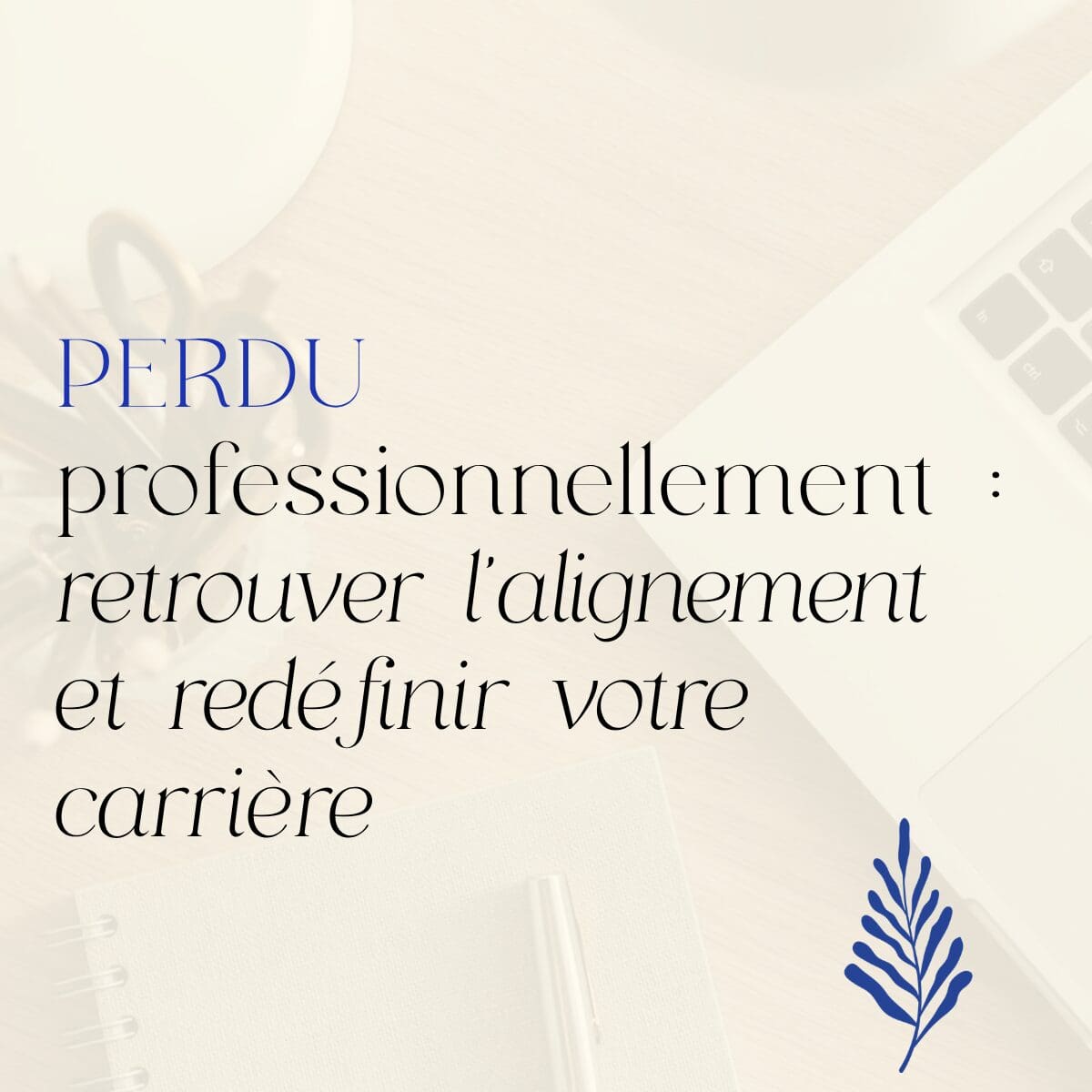 Perdu professionnellement : retrouver l'alignement et redéfinir votre carrière