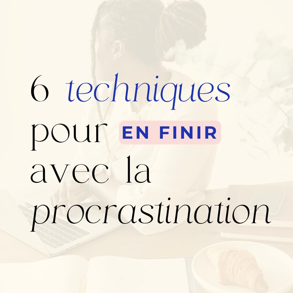 6 techniques TCC pour en finir avec la procrastination